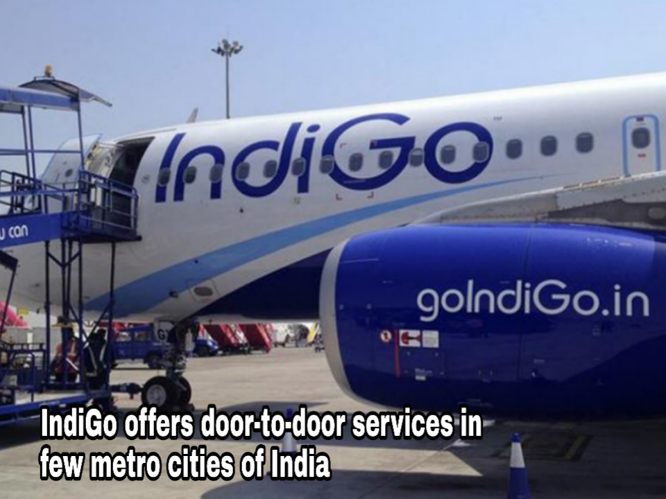The Largest Airline of India IndiGo Offers Door-to-Door Services In Few Metro Cities